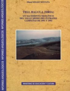 tell halula (siria): un yacimiento neolitico del valle medio del eufrates: campañas 1991-1992-miquel molist montaña-9788481811469