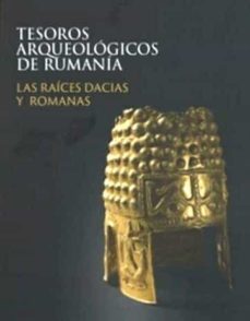 tesoros arqueologicos de rumania. las raices dacias y romanas-9788481817669