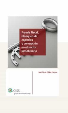 fraude fiscal, blanqueo de capitales y corrupcion en el sector in mobiliario-jose maria pelaez martos-9788482358369