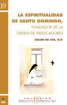 espiritualidad de santo domingo: fundador de la orden de predicad ores-julia de cos perez del camino-9788482602769