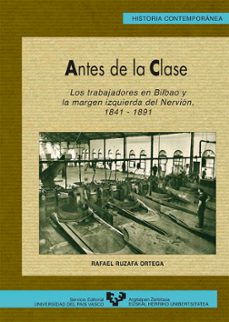 antes de la clase. los trabajadores en bilbao y la margen izquier da del nervion (1841-1891)-9788483730669