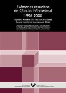 examenes resueltos de calculo infinitesimal 1996-2000: ingenieria industrial y de telecomunicaciones. escuela superior de bilbao-9788483733769