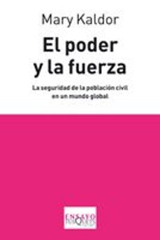 el poder y la fuerza: la seguridad de la poblacion civil en un mu ndo global-9788483832769