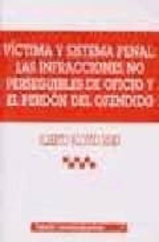victima y sistema penal: las infracciones no perseguibles de ofic io y el perdon del ofendido-alberto alonso rimo-9788484425069