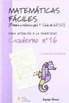 matematicas faciles (primaria y refuezo para 1er ciclo de la eso) . cuaderno nº 16 (para atencion a la diversidad)-9788484912569
