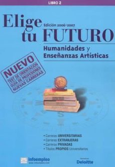 elige tu futuro: carreras de humanidades y enseñanzas artisticas-9788486068769