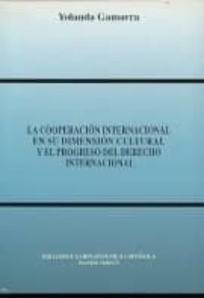 la cooperacion internacional en su dimension cultural y el progre so del derecho internacional-9788487661969