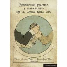 corrupción política y liberalismo en el largo siglo xix-maria antonia peña-9788490458969