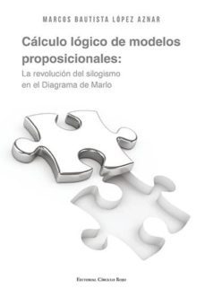 calculo logico de modelos proposicionales. la revolucion del silo gismo en el diagrama de marlo-marcos bautista lopez aznar-9788490509869