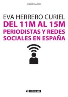 del 11m al 15m: periodistas y redes sociales en españa-eva herrero curiel-9788490642269
