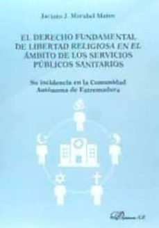 derecho fundamental de libertad religiosa en ambito servicios publicos sanitario: su incidencia en la comunidad autonoma de    extremadura-9788490856369