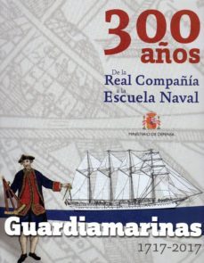 guardiamarinas 1717-2017. 300 años de la real compañia a la escue la naval-9788490912669