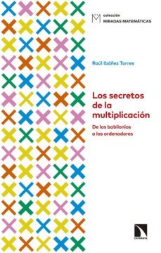 los secretos de la multiplicacion: de los babilonios a los ordenadores-raul ibañez torres-9788490978269