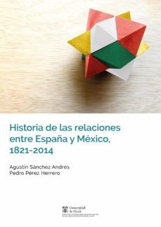 historia de las relaciones entre españa y mexico, 1821-2014 (ebook)-agustin sanchez andres-9788491231769