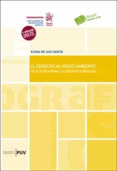 el derecho al medio ambiente: de su tutela penal a la respuesta p rocesal-elena de luis garcia-9788491343769