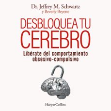 desbloquea tu cerebro. liberate del comportamiento obsesivo-compulsivo (audiolibro)-jeffrey schwartz-9788491399469