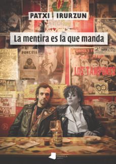 la mentira es la que manda-patxi irurzun-9788491723769