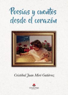 poesias y cuentos desde el corazon-cristobal juan miro gutierrez-9788491834069