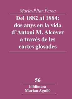 del 1882 al 1884: dos anys en la vida d antoni m. alcover a trave s de les cartes glosades-9788491912569