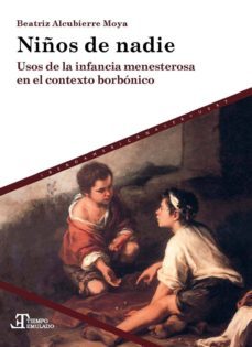 niños de nadie: usos de la infancia menesterosa en el contexto borbonico-beatriz alcubierre moya-9788491920069