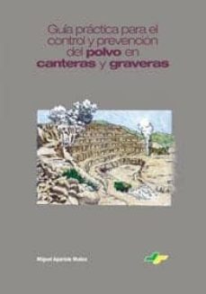 guia practica para el control y prevencion del polvo en canteras y graveras-miguel aparicio muñoz-9788492170869