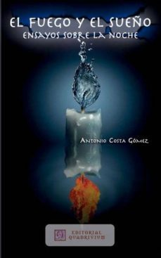 el fuego y el sueño: ensayo sobre la noche-antonio costa-9788492604869