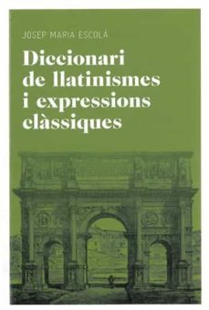 diccionari de llatinismes i expressions classiques-josep m. escola i tuset-9788492672769
