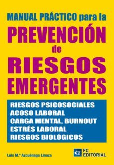 manual practico de la prevencion de riesgos emergentes: riesgos p sicosociales, acosos laboral, carga mental, burnout, estres laboral, riesgos biologicos-luis maria azcuenaga linaza-9788492735969