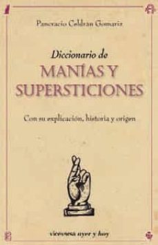 diccionario de manias y supersticiones: con su explicacion, histo ria y origen-9788492819669