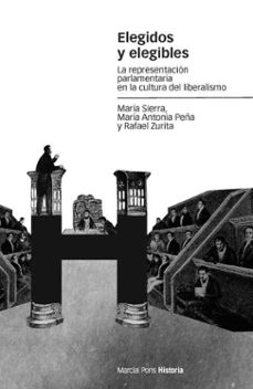 elegidos y elegibles: la representacion parlamentaria en la cultu ra del liberalismo-maria sierra-rafael zurita-9788492820269