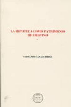 la hipoteca como patrimonio de destino-fernando canals brage-9788492884469