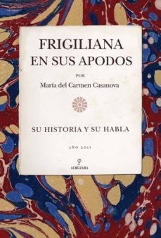 frigiliana en sus apodos; reflejo de su historia y de su habla-maria del carmen casanova-9788492924769