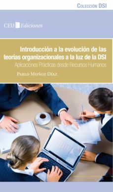 introduccion a la evolucion de las teorias organizacionales a la luz de la dsi: aplicaciones practicas desde fecursos humanos-pablo muñoz diaz-9788492989669