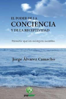 el poder de la conciencia y la receptividad: permitir que los mil agros sucedan-9788493879969