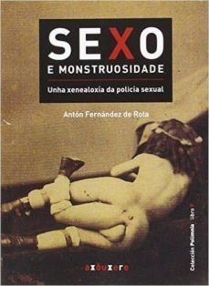 sexo e monstruosidade. unha xenealoxia da policia sexual-anton fernandez de rota-9788494137969
