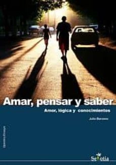 amar, pensar y saber: amor, logica y conocimientos-julio barceno-9788494182969
