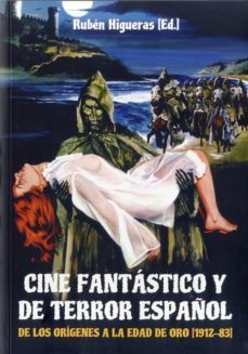cine fantastico y de terror español: de los origenes a la edad de oro (1912-83)-ruben (ed.) higueras-9788494412769