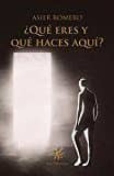 ¿que eres y que haces aqui?-asier romero-9788494560569