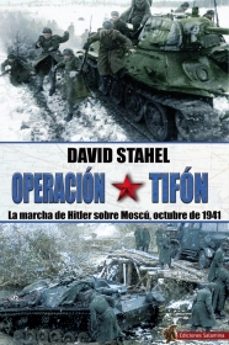 operacion tifon: la marcha de hitler sobre moscu, octubre de 1941-savid stahel-9788494822469
