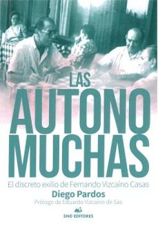 las autonomuchas: el discreto exilio de fernando vizcaino casas-diego pardos-9788494825569