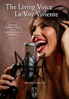 la voz viviente. the living voice: avances espirituales de la sonoridad humana-macarena miletich-9788494832369