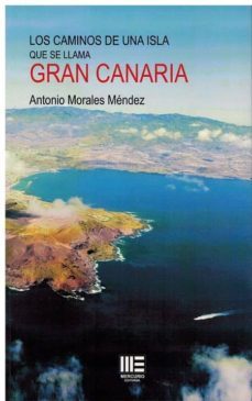 los caminos de una isla que se llama gran canaria-antonio morales mendez-9788494866869