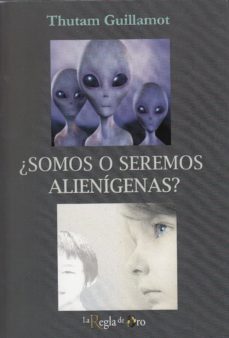 ¿somos o seremos alienigenas?-thutam guillamot-9788494870569