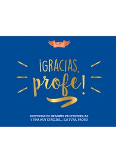 ¡gracias, profe!: historias de grandes profesores/as y una muy muy especial...¡la tuya, profe!-9788494940569