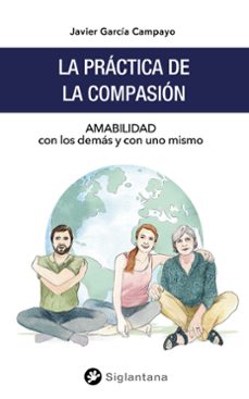 la practica de la compasion-javier garcia-campayo-9788494996269