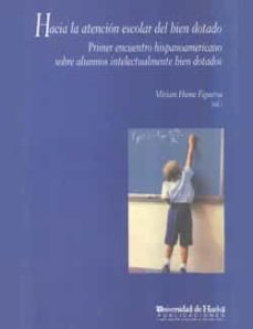 hacia la atencion escolar del bien dotado: primer encuentro hispa noamericano sobre alumnos intelectualmente bien dotados-9788495089069