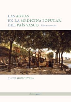 las aguas en la medicina popular del pais vasco: ritos y creencia s-angel goicoetxea-9788495461469