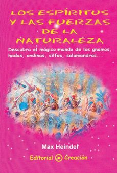 los espiritus y las fuerzas de la naturaleza: descubra el magico mundo de los gnomos, hadas, ondinas, silfos, salamandras-max heindel-9788495919069