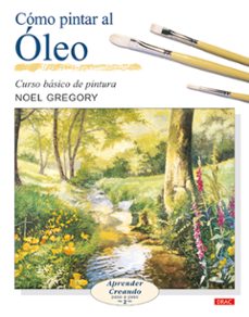 como pintar al oleo: curso basico de pintura: aprender creando pa so a paso 2-9788496365469