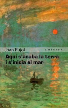 aqui s acaba la terra i s inicia el mar-joan pujol-9788496496569